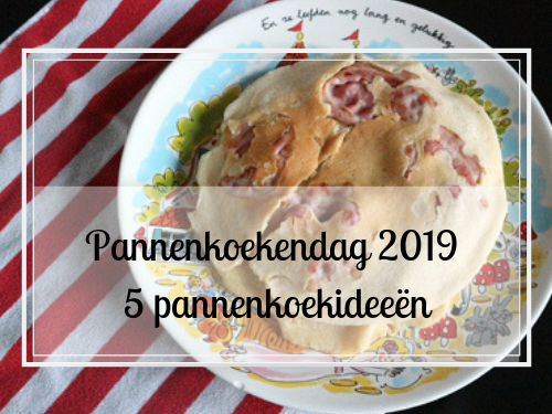 Pannenkoekendag 2019 5x pannenkoek ideeën