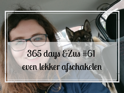 365 days &Zus #61 even lekker afschakelen