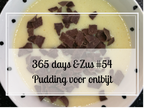 365 days &Zus #54 Pudding voor ontbijt